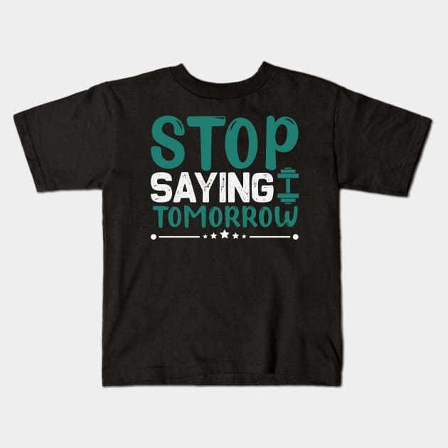 Stop saying tomorrow Kids T-Shirt by TS Studio